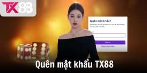 Quên mật khẩu TX88 - Hướng dẫn lấy lại tài khoản siêu nhanh