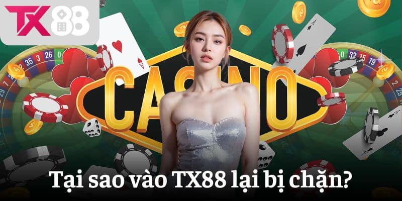 Tại sao vào TX88 lại bị chặn?