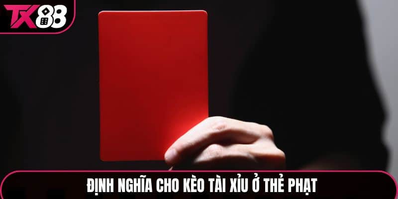 Định nghĩa về kèo tài xỉu thẻ phạt