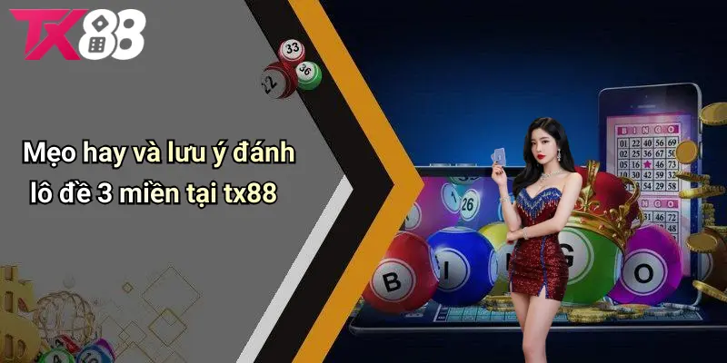 Mẹo hay và lưu ý đánh lô đề 3 miền tại tx88