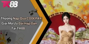 Thưởng Nạp Qua CODEPAY - Giải Mã Ưu Đãi Hấp Dẫn Tại TX88